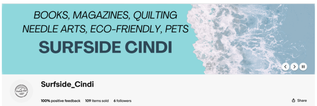 my store info on eBay....a sure.....with the words "books, magazines, quilting, needle arts, eco-friendly, pets....Surfside Cindi"